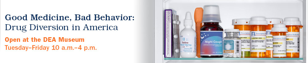 Good Medicine, Bad Behavior exhibit is open at the DEA Museum Tuesday through Friday 10 a.m. - 4 p.m.